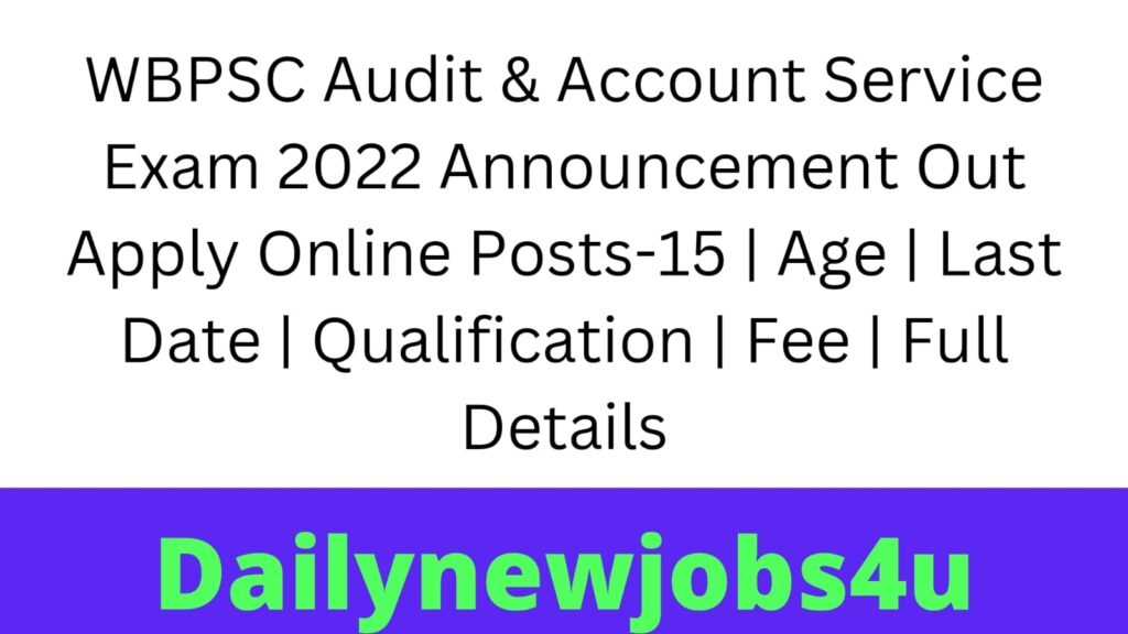 WBPSC Audit & Account Service Exam 2022 Announcement Out Apply Online Posts-15 | Age | Last Date | Qualification | Fee | Full Details Pdf