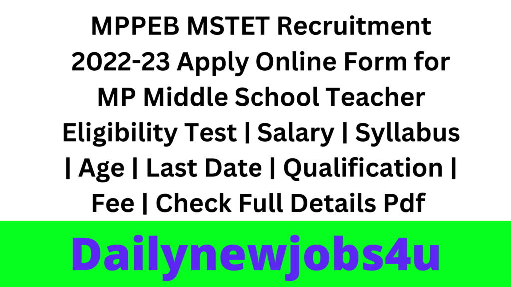 MPPEB MSTET Recruitment 2022-23 Apply Online Form for MP Middle School Teacher Eligibility Test | Salary | Syllabus | Age | Last Date | Qualification | Fee | Check Full Details Pdf 