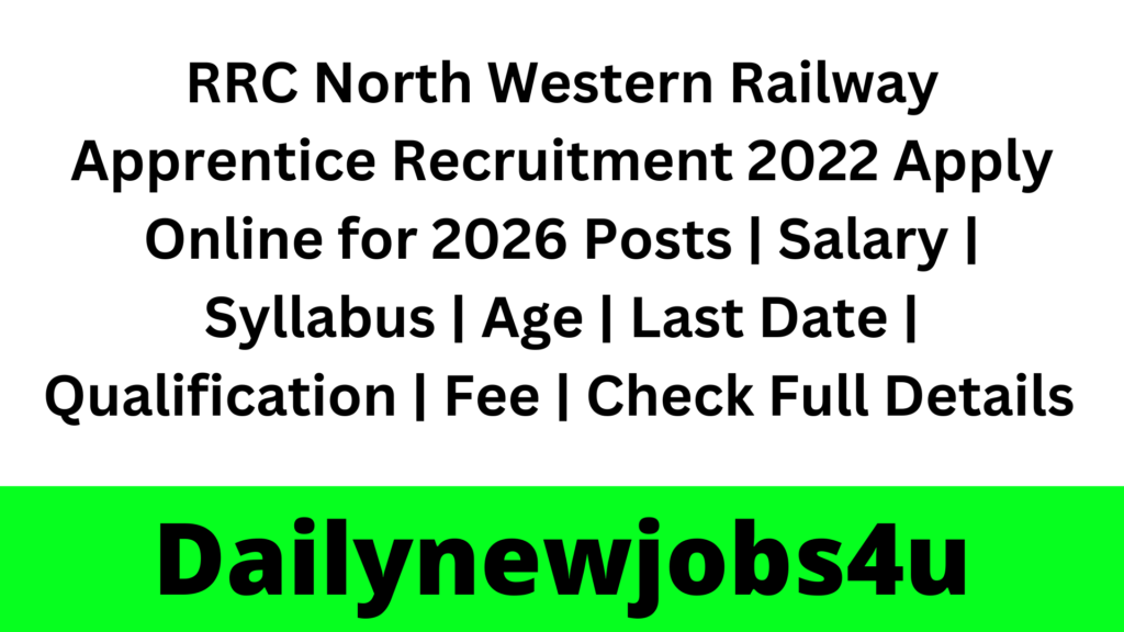 RRC North Western Railway Apprentice Recruitment 2022-23 Apply Online for 2026 Posts | Salary | Syllabus | Age | Last Date | Qualification | Fee | Check Full Details Pdf