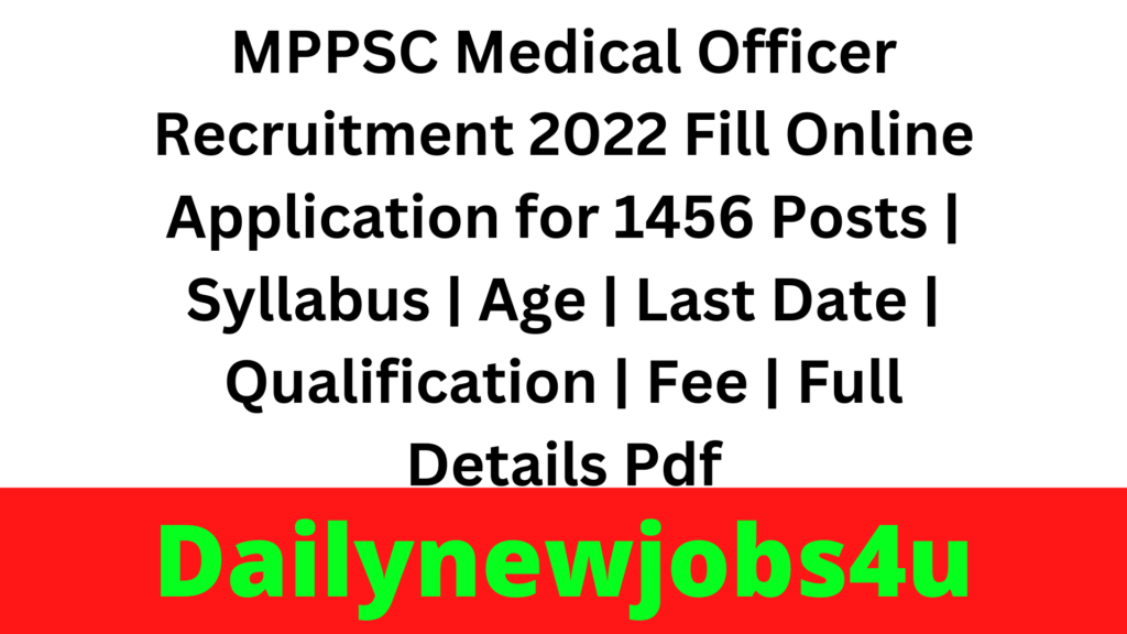 MPPSC Medical Officer Recruitment 2022-23 Fill Online Application for 1456 Posts | Syllabus | Age | Last Date | Qualification | Fee | Full Details Pdf