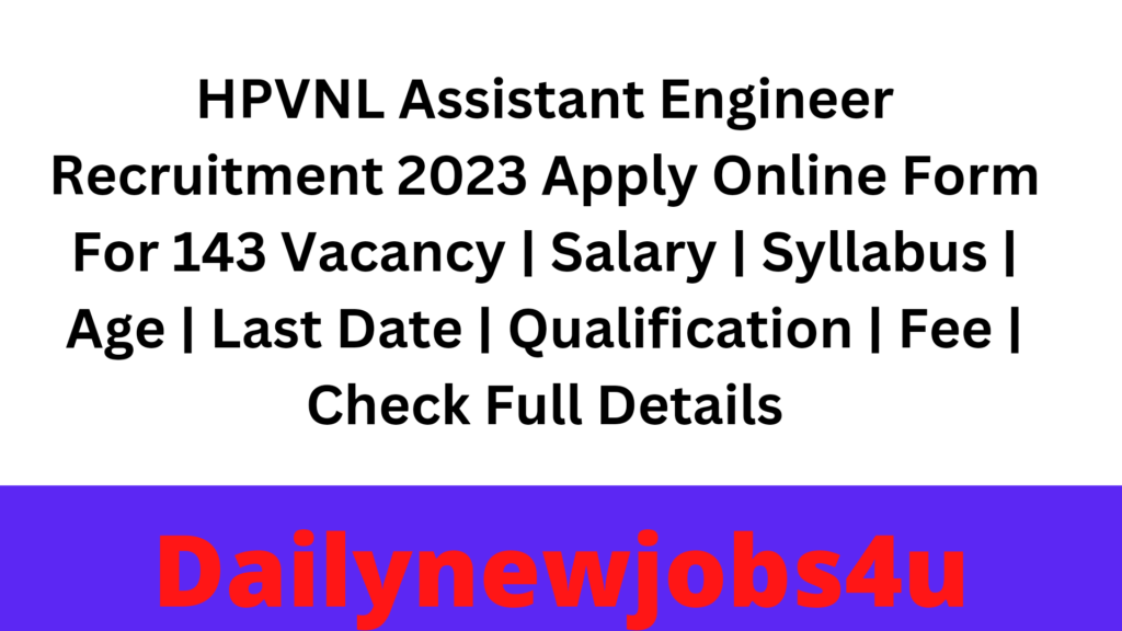 HPVNL Assistant Engineer Recruitment 2023 Apply Online Form For 143 Vacancy | Salary | Syllabus | Age | Last Date | Qualification | Fee | Check Full Details