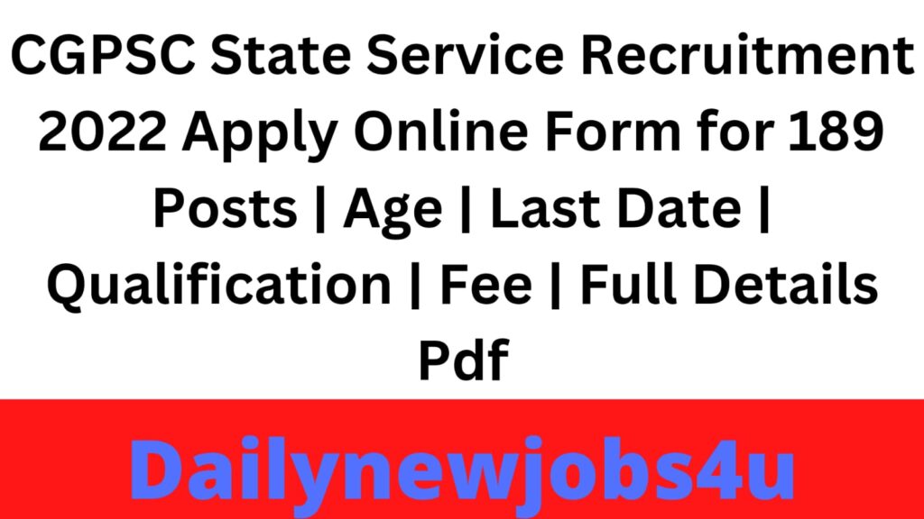 CGPSC State Service Recruitment 2022 Apply Online for 189 Posts | Syllabus | Age | Last Date | Qualification | Fee | Full Details Pdf
