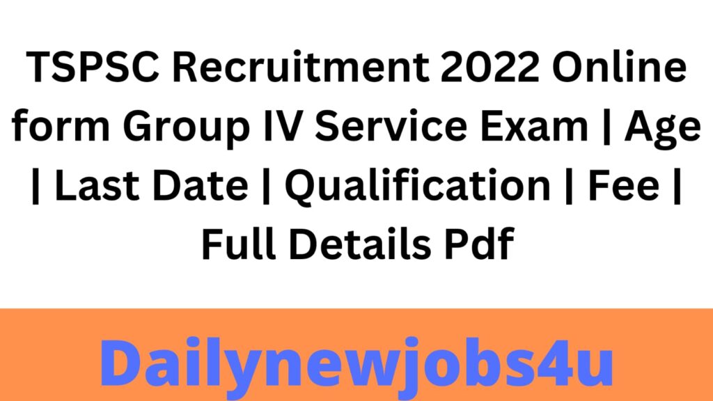 TSPSC Group IV Notification 2022 Apply Online Form for Junior Assistant, Junior Accountant, Junior Auditor & Ward Officer Posts | Syllabus | Age | Last Date | Qualification | Fee | Full Details Pdf