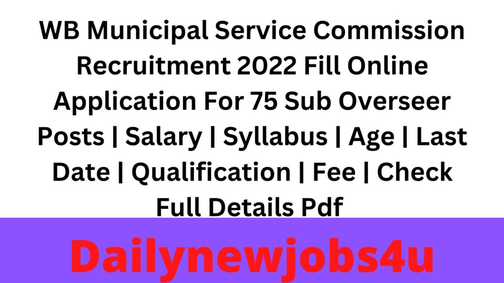 WB Municipal Service Commission Recruitment 2022 Fill Online Application For 75 Sub Overseer Posts | Salary | Syllabus | Age | Last Date | Qualification | Fee | Check Full Details Pdf 
