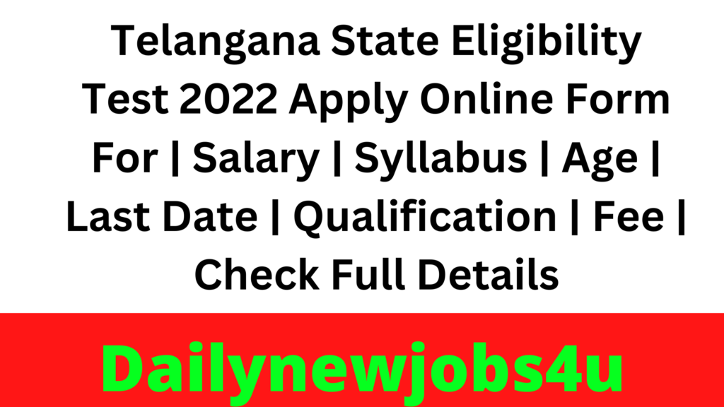 Telangana State Eligibility Test 2022 Apply Online Form | Salary | Syllabus | Age | Last Date | Qualification | Fee | Check Full Details