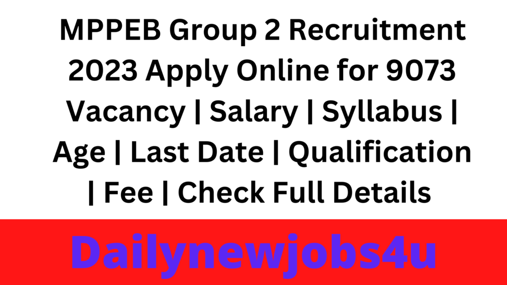 MPPEB Group 2 Recruitment 2023 Apply Online for 9073 Vacancy | Salary | Syllabus | Age | Last Date | Qualification | Fee | Check Full Details Pdf