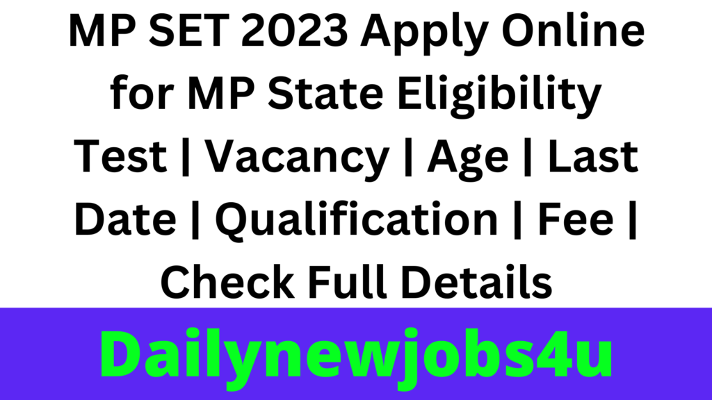 MP SET 2023 Apply Online for MP State Eligibility Test | Vacancy | Age | Last Date | Qualification | Fee | Check Full Details
