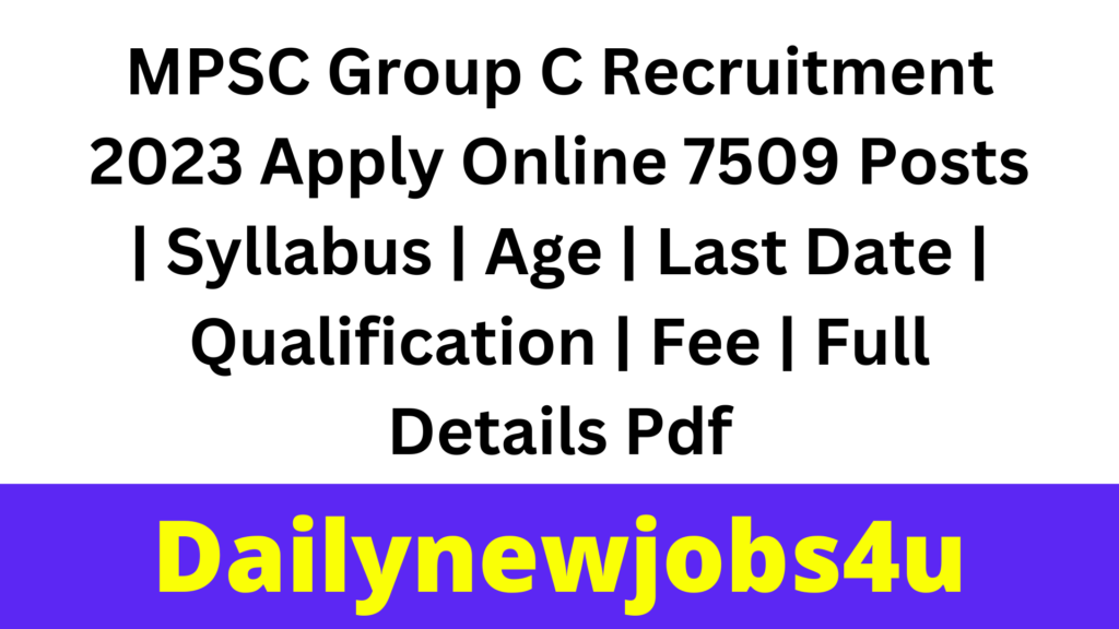 MPSC Group C Recruitment 2023 Apply Online 7509 Posts | Syllabus | Age | Last Date | Qualification | Fee | Full Details Pdf