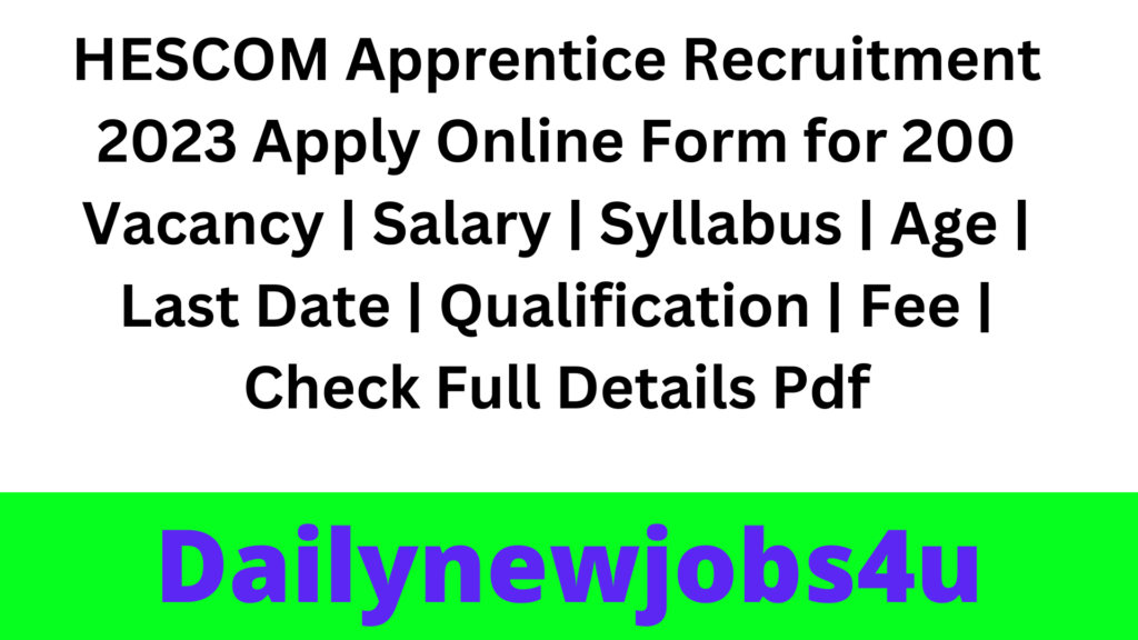 HESCOM Apprentice Recruitment 2023 Apply Online Form for 200 Vacancy | Salary | Syllabus | Age | Last Date | Qualification | Fee | Check Full Details Pdf