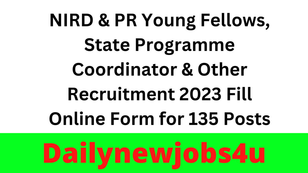 NIRD & PR Young Fellows, State Programme Coordinator & Other Recruitment 2023 Fill Online Form for 135 Posts