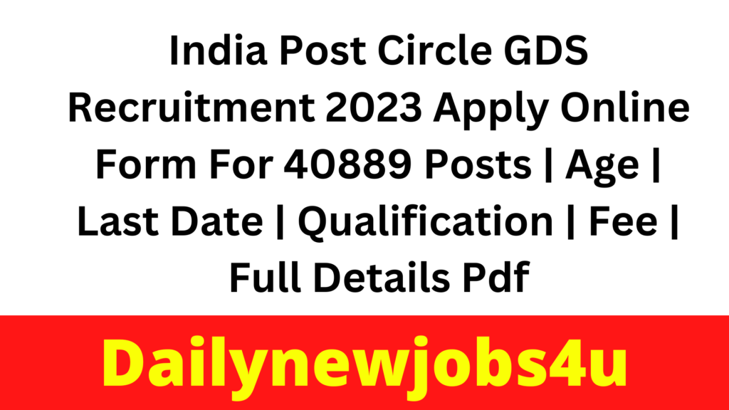 India Post Circle GDS Recruitment 2023 Apply Online Form For 40889 Posts | Age | Last Date | Qualification | Fee | Full Details Pdf
