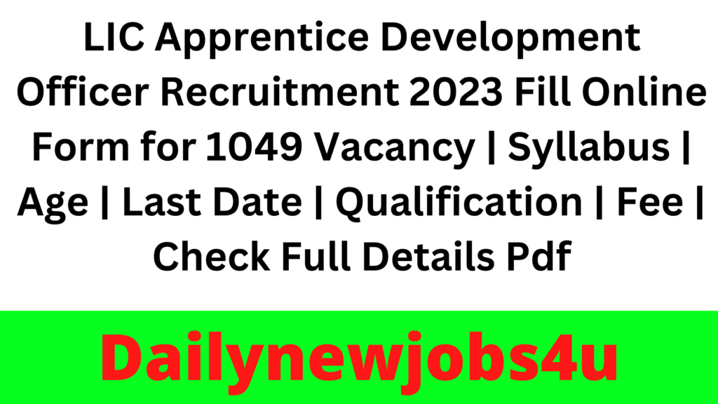 LIC Apprentice Development Officer Recruitment 2023 Fill Online Form for 1049 Vacancy | Salary | Syllabus | Age | Last Date | Qualification | Fee | Check Full Details Pdf