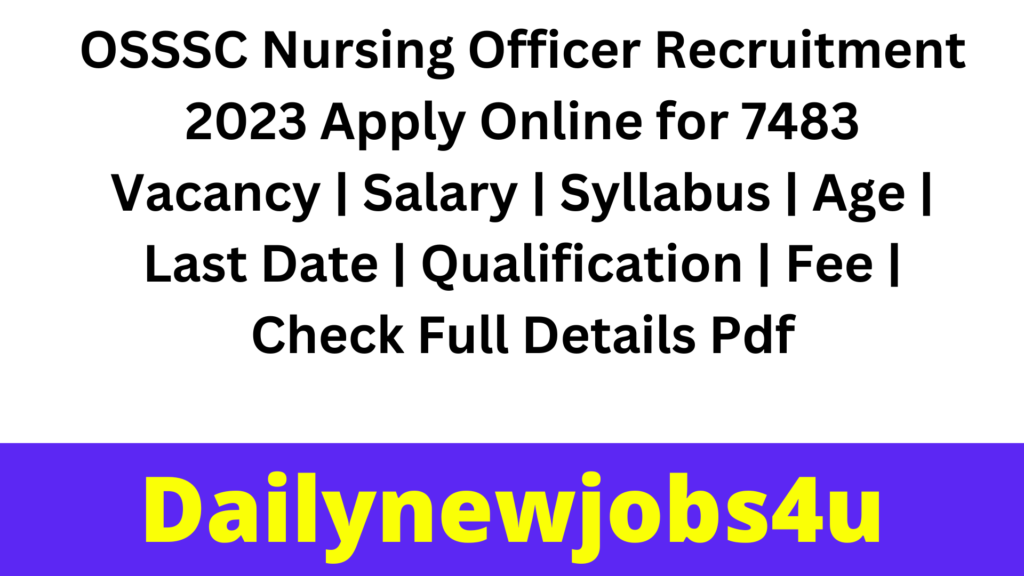OSSSC Nursing Officer Recruitment 2023 Apply Online for 7483 Vacancy | Salary | Syllabus | Age | Last Date | Qualification | Fee | Check Full Details Pdf