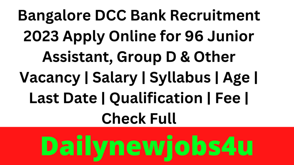 Bangalore DCC Bank Recruitment 2023 Apply Online for 96 Junior Assistant, Group D & Other Vacancy | Salary | Syllabus | Age | Last Date | Qualification | Fee | Check Full