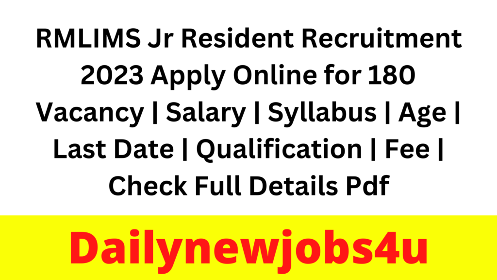 RMLIMS Jr Resident Recruitment 2023 Apply Online for 180 Vacancy | Salary | Syllabus | Age | Last Date | Qualification | Fee | Check Full Details Pdf