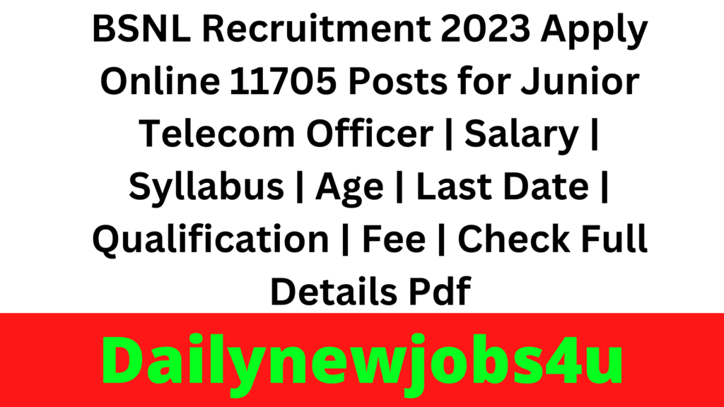 BSNL Recruitment 2023 Apply Online for 11705 Junior Telecom Officer (Telecom) Posts | Salary | Syllabus | Age | Last Date | Qualification | Fee | Check Full Details Pdf