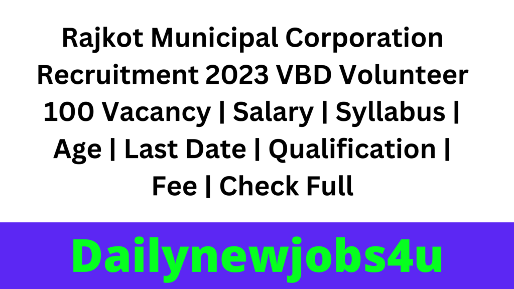 Rajkot Municipal Corporation Recruitment 2023 VBD Volunteer 100 Vacancy | Salary | Syllabus | Age | Last Date | Qualification | Fee | Check Full