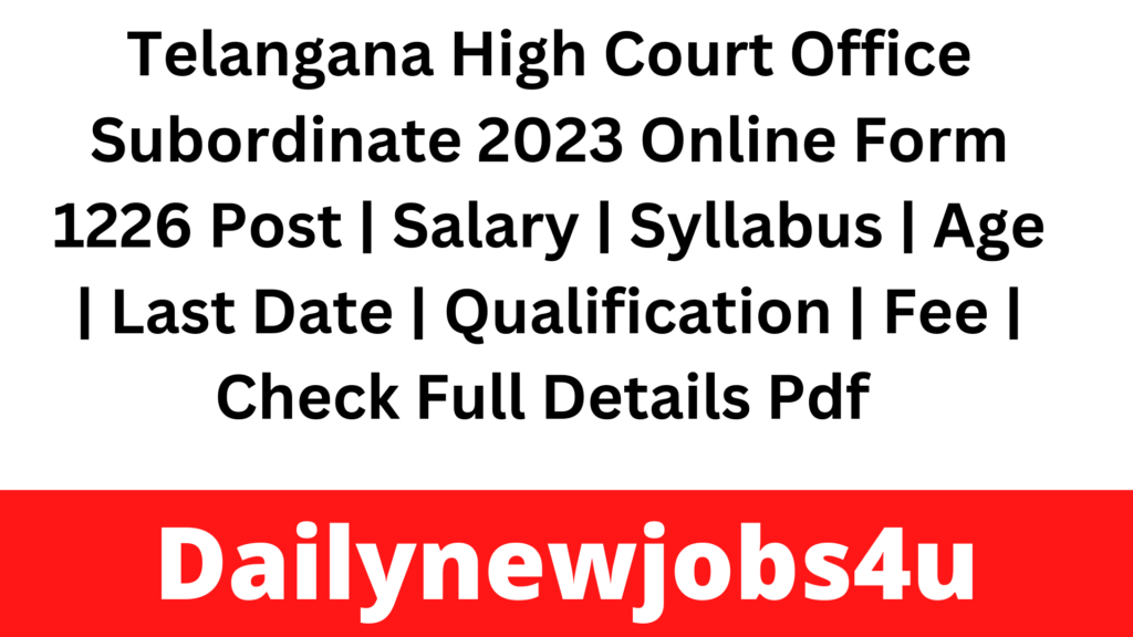 Telangana High Court Office Subordinate Recruitment 2023 Online Form 1226 Post | Salary | Syllabus | Age | Last Date | Qualification | Fee | Check Full Details Pdf 