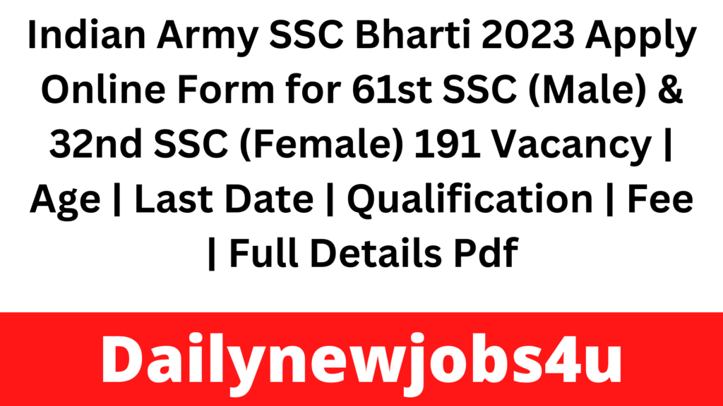 Indian Army SSC Bharti 2023 Apply Online Form for 61st SSC (Male) & 32nd SSC (Female) 191 Vacancy | Age | Last Date | Qualification | Fee | Full Details Pdf