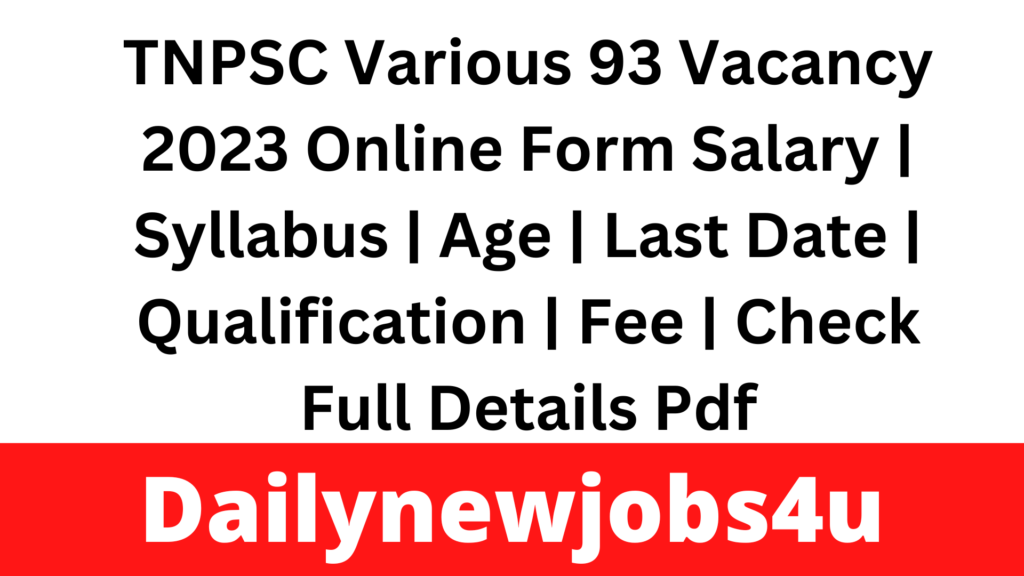 TNPSC Various 93 Vacancy 2023 Online Form Salary | Syllabus | Age | Last Date | Qualification | Fee | Check Full Details Pdf
