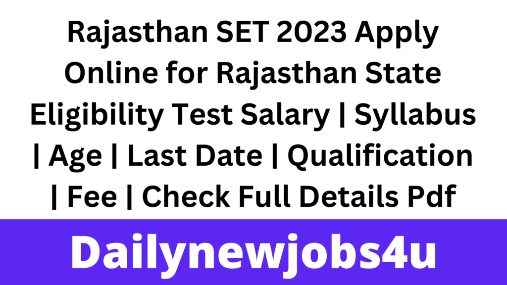 
Rajasthan SET 2023 Apply Online for Rajasthan State Eligibility Test Salary | Syllabus | Age | Last Date | Qualification | Fee | Check Full Details Pdf