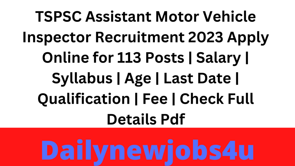 TSPSC Assistant Motor Vehicle Inspector Recruitment 2023 Apply Online for 113 Posts | Salary | Syllabus | Age | Last Date | Qualification | Fee | Check Full Details Pdf