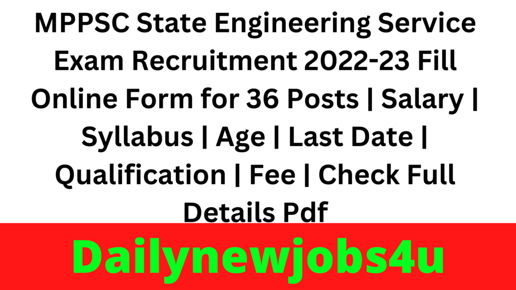 MPPSC State Engineering Service Exam Recruitment 2022-23 Fill Online Form for 36 Posts | Salary | Syllabus | Age | Last Date | Qualification | Fee | Check Full Details Pdf