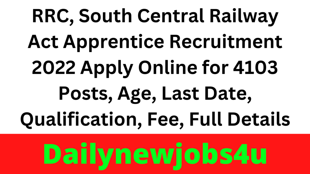 RRC, South Central Railway Act Apprentice Recruitment 2022 Apply Online for 4103 Posts, Age, Last Date, Qualification, Fee, Full Details