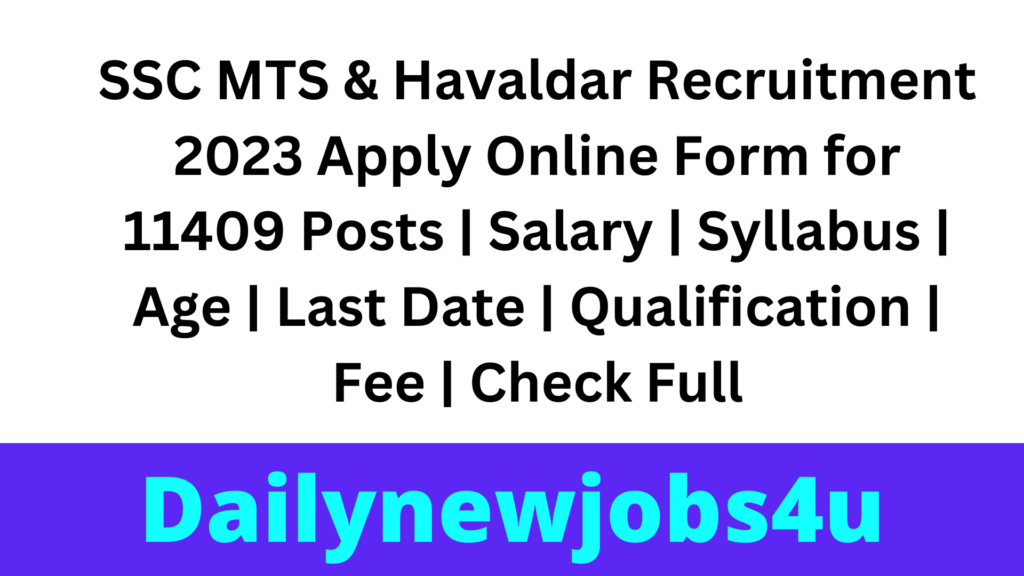 SSC MTS & Havaldar Recruitment 2023 Apply Online Form for 11409 Posts | Salary | Syllabus | Age | Last Date | Qualification | Fee | Check Full