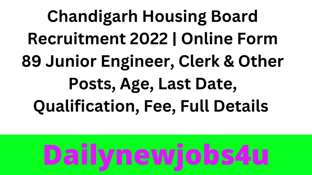 Chandigarh Housing Board Recruitment 2022 | Online Form 89 Junior Engineer, Clerk & Other Posts, Age, Last Date, Qualification, Fee, Full Details  