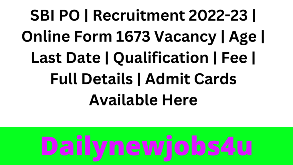 SBI PO | Recruitment 2022-23 | Online Form 1673 Vacancy | Age | Last Date | Qualification | Fee | Full Details | Admit Cards Available Here