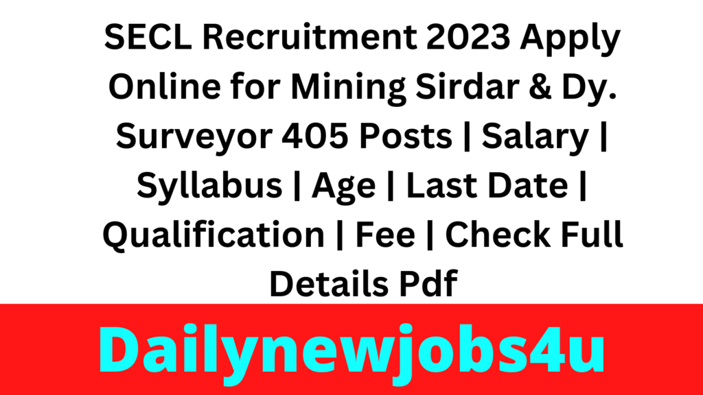 SECL Recruitment 2023 Apply Online for Mining Sirdar & Dy. Surveyor 405 Posts | Salary | Syllabus | Age | Last Date | Qualification | Fee | Check Full Details Pdf