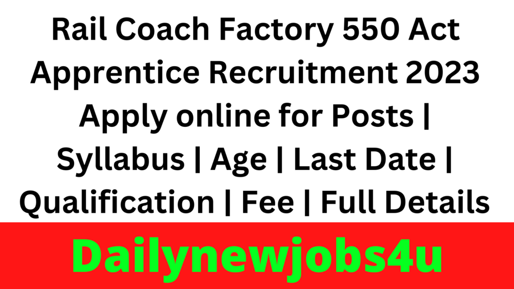 Rail Coach Factory 550 Act Apprentice Recruitment 2023 Apply online for Posts | Syllabus | Age | Last Date | Qualification | Fee | Full Details Pdf