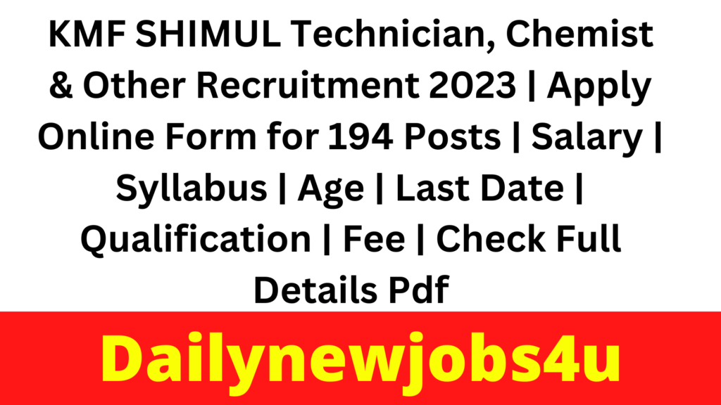 KMF SHIMUL Technician, Chemist & Other Recruitment 2023 | Apply Online Form for 194 Posts | Salary | Syllabus | Age | Last Date | Qualification | Fee | Check Full Details Pdf