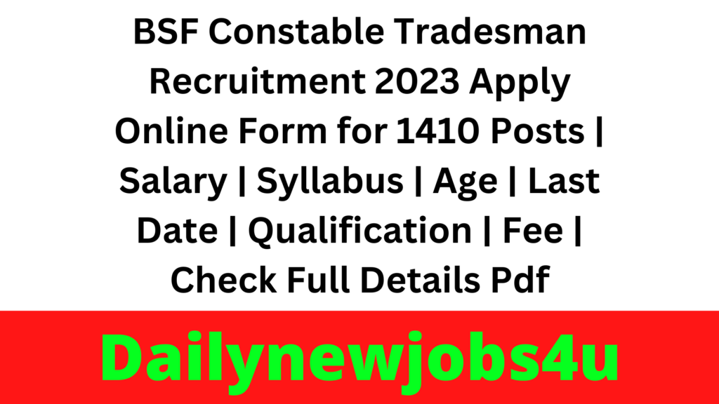 BSF Constable Tradesman Recruitment 2023 Apply Online Form for 1410 Posts | Salary | Syllabus | Age | Last Date | Qualification | Fee | Check Full Details Pdf