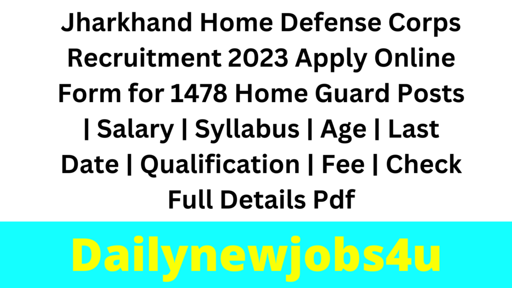 Jharkhand Home Defense Corps Recruitment 2023 Apply Online Form for 1478 Home Guard Posts | Salary | Syllabus | Age | Last Date | Qualification | Fee | Check Full Details Pdf