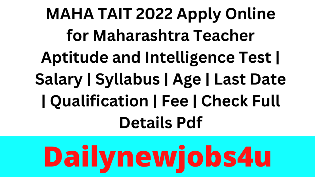 MAHA TAIT 2022 Apply Online for Maharashtra Teacher Aptitude and Intelligence Test | Salary | Syllabus | Age | Last Date | Qualification | Fee | Check Full Details Pdf