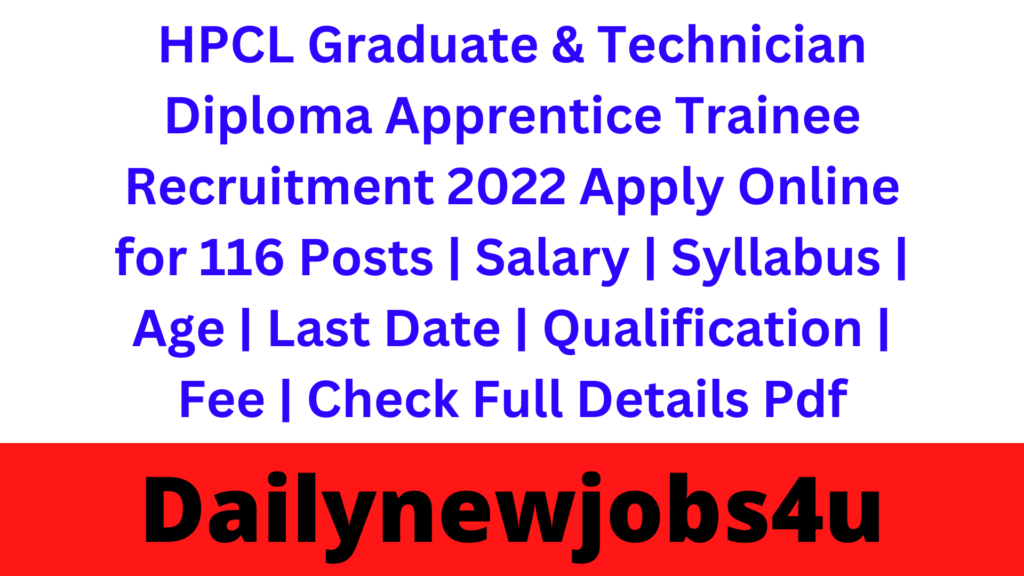 HPCL Graduate & Technician Diploma Apprentice Trainee Recruitment 2022 Apply Online for 116 Posts | Salary | Syllabus | Age | Last Date | Qualification | Fee | Check Full Details Pdf