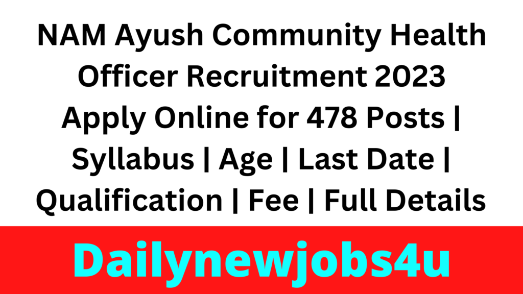 NAM Ayush Community Health Officer Recruitment 2023 Apply Online for 478 Posts | Syllabus | Age | Last Date | Qualification | Fee | Full Details Pdf
