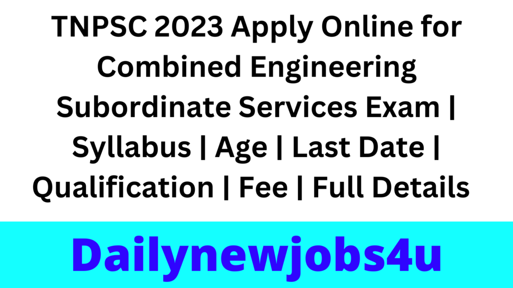 TNPSC 2023 Apply Online for Combined Engineering Subordinate Services Exam | Syllabus | Age | Last Date | Qualification | Fee | Full Details Pdf 