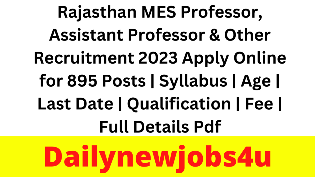 Rajasthan MES Professor, Assistant Professor & Other Recruitment 2023 Apply Online for 895 Posts | Syllabus | Age | Last Date | Qualification | Fee | Full Details Pdf
