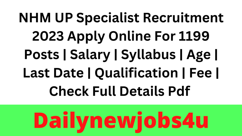 NHM UP Specialist Recruitment 2023 Apply Online For 1199 Posts | Salary | Syllabus | Age | Last Date | Qualification | Fee | Check Full Details Pdf 
