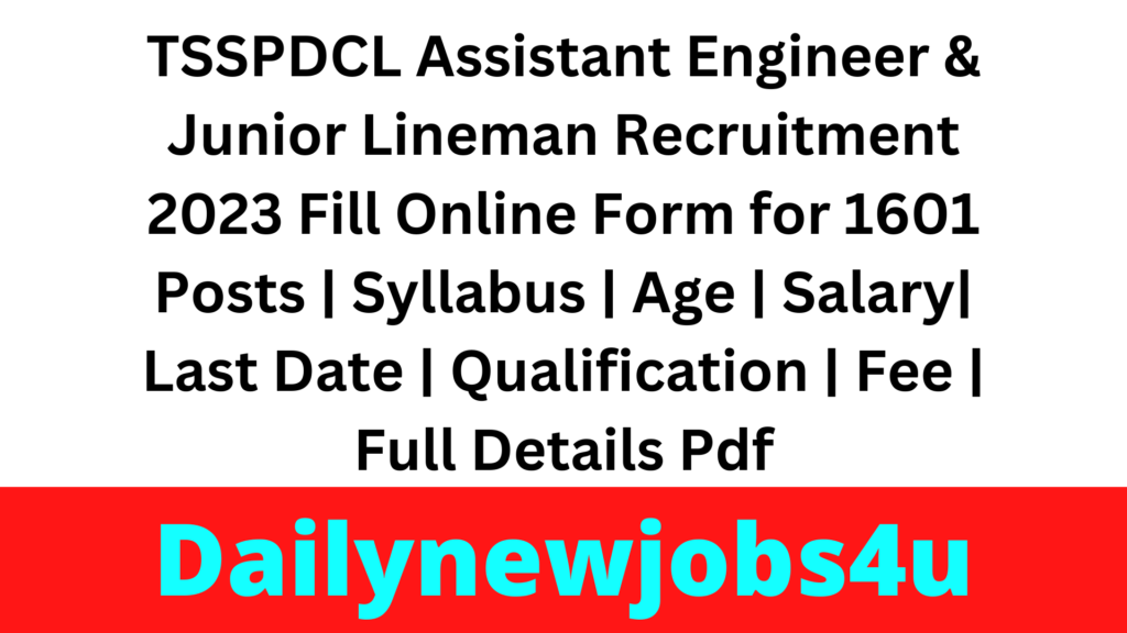 TSSPDCL Assistant Engineer & Junior Lineman Recruitment 2023 Fill Online Form for 1601 Posts | Syllabus | Age | Salary| Last Date | Qualification | Fee | Full Details Pdf