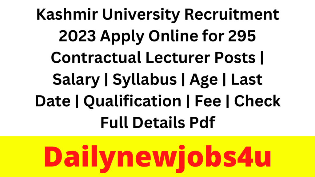 Kashmir University Recruitment 2023 Apply Online for 295 Contractual Lecturer Posts | Salary | Syllabus | Age | Last Date | Qualification | Fee | Check Full Details Pdf