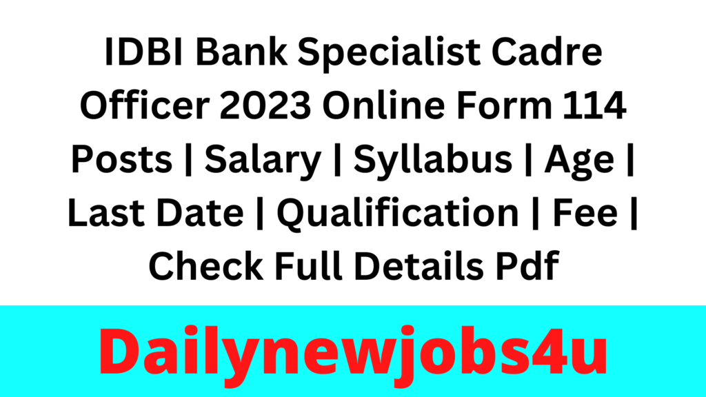 IDBI Bank Specialist Cadre Officer 2023 Online Form 114 Posts | Salary | Syllabus | Age | Last Date | Qualification | Fee | Check Full Details Pdf