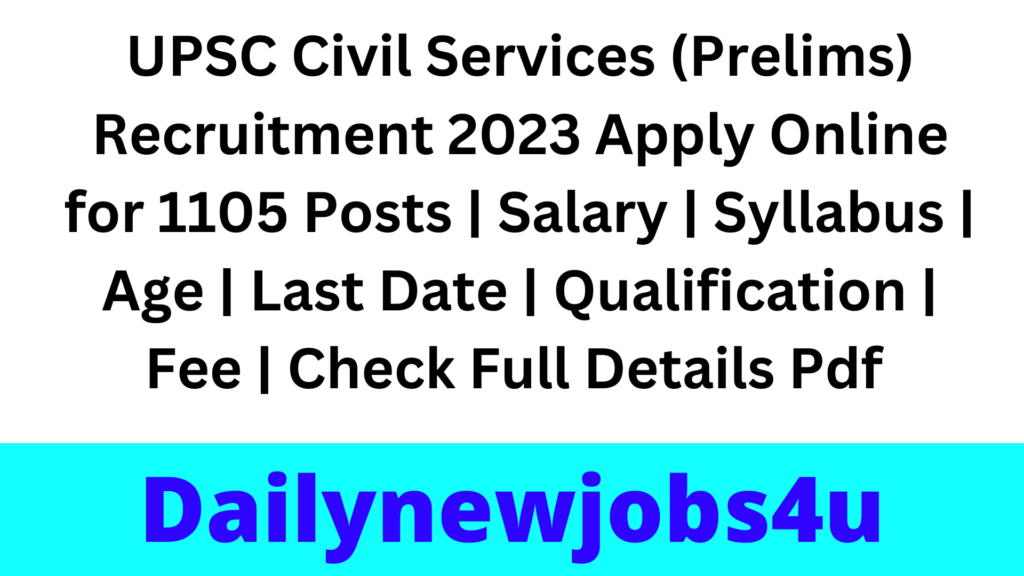 UPSC Civil Services (Prelims) Recruitment 2023 Apply Online for 1105 Posts | Salary | Syllabus | Age | Last Date | Qualification | Fee | Check Full Details Pdf 
