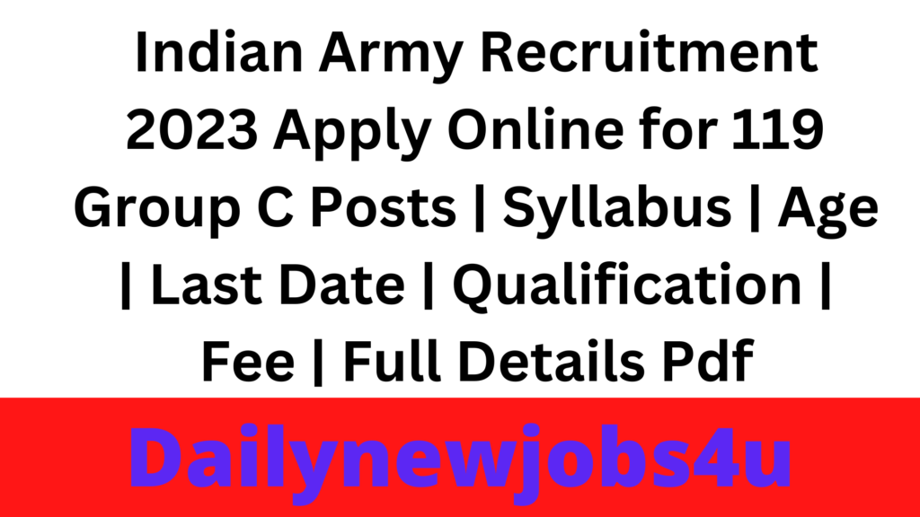 Indian Army Recruitment 2023 Apply Online for 119 Group C Posts | Syllabus | Age | Last Date | Qualification | Fee | Full Details Pdf