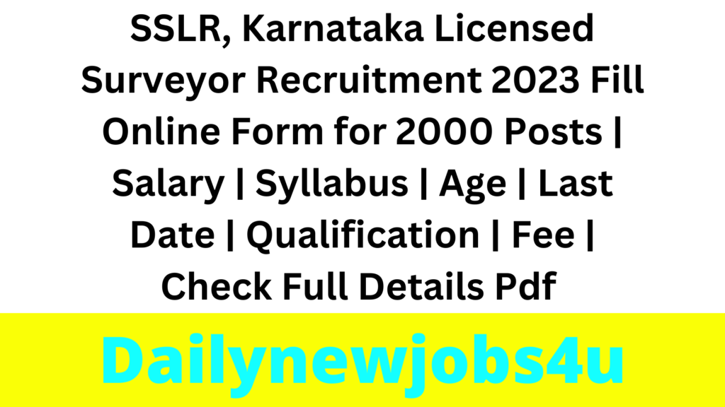 SSLR, Karnataka Licensed Surveyor Recruitment 2023 Fill Online Form for 2000 Posts | Salary | Syllabus | Age | Last Date | Qualification | Fee | Check Full Details Pdf 