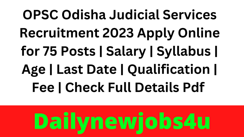 OPSC Odisha Judicial Services Recruitment 2023 Apply Online for 75 Posts | Salary | Syllabus | Age | Last Date | Qualification | Fee | Check Full Details Pdf 