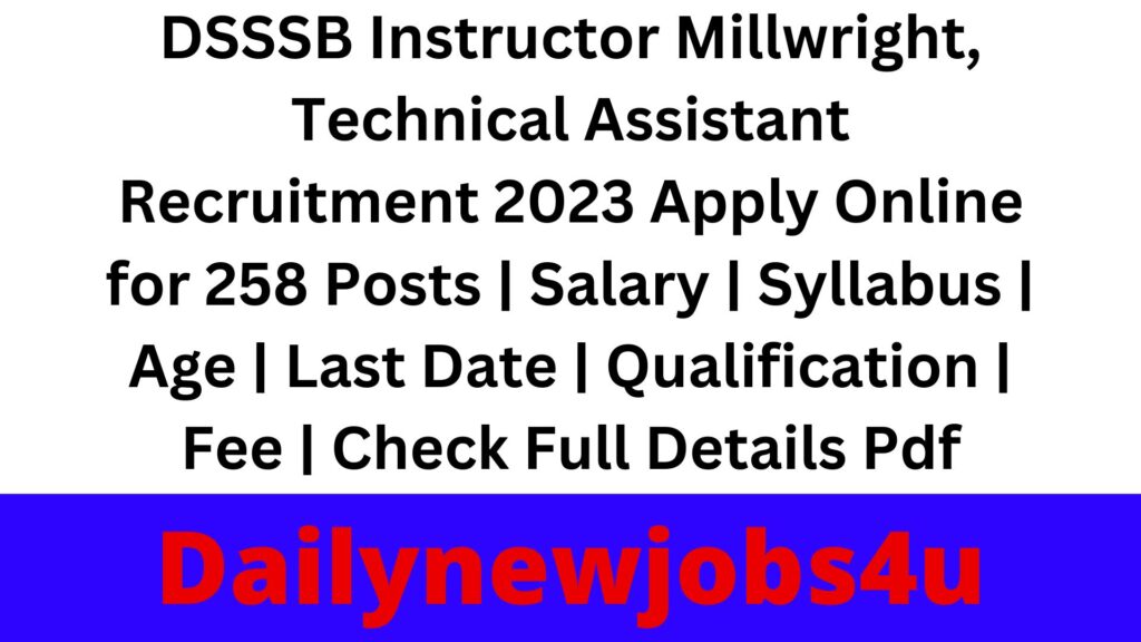 DSSSB Instructor Millwright, Technical Assistant Recruitment 2023 Apply Online for 258 Posts | Salary | Syllabus | Age | Last Date | Qualification | Fee | Check Full Details Pdf